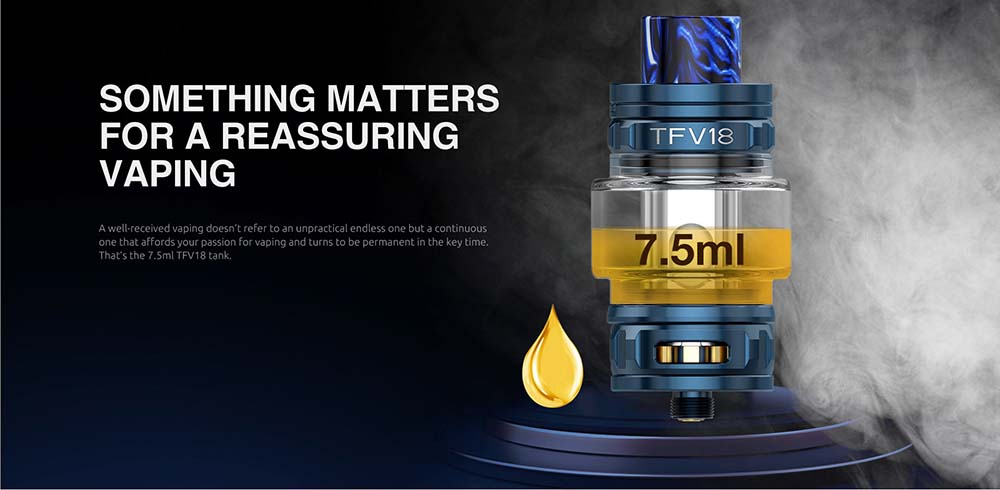 The Capacity OF TFV18 is 7.5ml